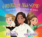 Colors of Awesome! : 24 Bold Women Who Inspired the World cover image