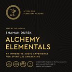 Alchemy Elementals: A Tool for Planetary Healing : A Tool for Planetary Healing cover image