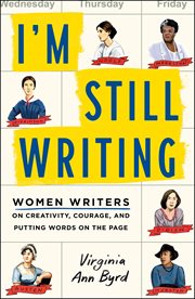 I'm Still Writing : Women Writers on Creativity, Courage, and Putting Words on the Page cover image
