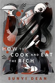 How to Cook and Eat the Rich : A Tor.Com Original cover image
