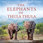 The Elephants of Thula Thula : Elephant Whisperer cover image