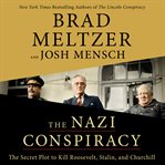 The Nazi Conspiracy : The Secret Plot to Kill Roosevelt, Stalin, and Churchill cover image