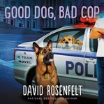 Good Dog, Bad Cop : K Team Novels cover image