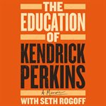 The Education of Kendrick Perkins : A Memoir cover image
