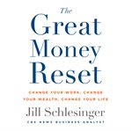 The Great Money Reset : Change Your Work, Change Your Wealth, Change Your Life cover image
