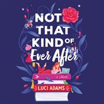 Not That Kind of Ever After : A Novel cover image