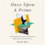 Once Upon a Prime : The Wondrous Connections Between Mathematics and Literature cover image