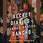 The Secret Diaries of Charles Ignatius Sancho : A Novel cover image