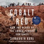 Cobalt Red : How the Blood of the Congo Powers Our Lives cover image