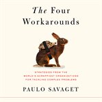 The Four Workarounds : Strategies from the World's Scrappiest Organizations for Tackling Complex Problems cover image