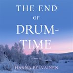 The End of Drum-Time : A Novel cover image