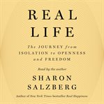 Real Life : The Journey from Isolation to Openness and Freedom cover image