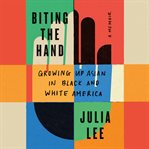 Biting the Hand : Growing Up Asian in Black and White America cover image