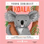 Koala : A First Field Guide to the Cuddly Marsupial from Australia. Young Zoologist cover image