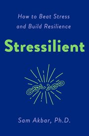 Stressilient : How to Beat Stress and Build Resilience cover image