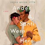 Ander & Santi Were Here : A Novel cover image