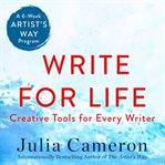 Write for Life : Creative Tools for Every Writer (A 6-Week Artist's Way Program) cover image