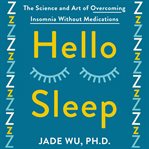 Hello Sleep : The Science and Art of Overcoming Insomnia Without Medications cover image
