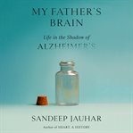 My Father's Brain : Life in the Shadow of Alzheimer's cover image