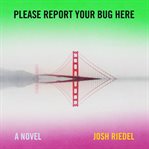 Please Report Your Bug Here : A Novel cover image