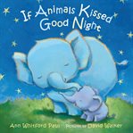 If Animals Kissed Good Night : If Animals Kissed Good Night cover image