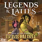 Legends & Lattes : A Novel of High Fantasy and Low Stakes cover image