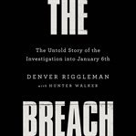 The Breach : The Untold Story of the Investigation into January 6th
