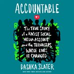 Accountable : The True Story of a Racist Social Media Account and the Teenagers Whose Lives It Changed cover image