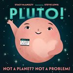 Pluto! : Not a Planet? Not a Problem!. Our Universe cover image