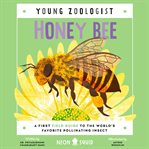 Honey Bee : A First Field Guide to the World's Favorite Pollinating Insect. Young Zoologist cover image