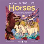 Horses : What Do Wild Horses like Mustangs and Ponies Get Up To All Day?. Day in the Life cover image
