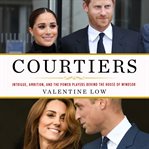 Courtiers : Intrigue, Ambition, and the Power Players Behind the House of Windsor cover image