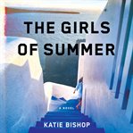 The Girls of Summer : A Novel cover image