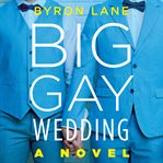 Big Gay Wedding : A Novel cover image