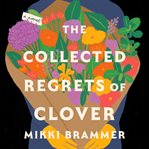 The Collected Regrets of Clover : A Novel cover image