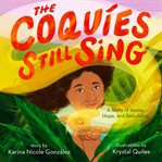 The Coquíes Still Sing : A Story of Home, Hope, and Rebuilding cover image