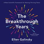 The Breakthrough Years : Five Things Every Adolescent Wants Us to Know – and Why the Latest Research Says We Should Listen cover image