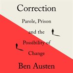 Correction : Parole, Prison, and the Possibility of Change cover image