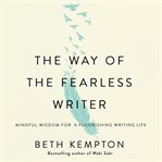 The Way of the Fearless Writer : Ancient Eastern Wisdom for a Flourishing Writing Life cover image