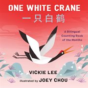 One White Crane : A Bilingual Counting Book of the Months cover image