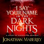 I say your name in the dark nights. Kagen the damned cover image