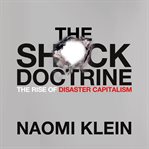 The shock doctrine: [the rise of disaster capitalism] cover image