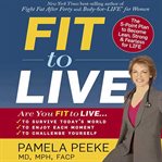 Fit to live: the 5-Point plan to be lean, strong, and fearless for life cover image