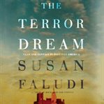 The terror dream: fear and fantasy in post-911 America cover image