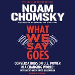 What we say goes: conversations on U.S. power in a changing world cover image