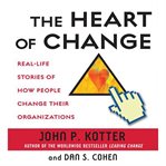 The heart of change: real-life stories of how people change their organizations cover image