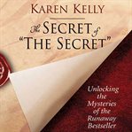 The secret of "The secret": unlocking the mysteries of the runaway bestseller cover image