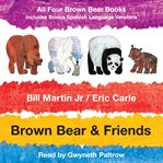 Brown bear & friends : all four brown bear books on one audio cd; includes bonus spanish language versions cover image