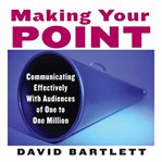 Making your point: communicating effectively with audiences of one to one million cover image