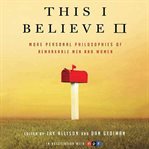 This I believe II: more personal philosophies of remarkable men and women cover image